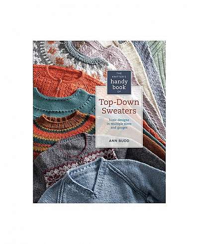 The Knitter's Handy Book of Top-Down Sweaters: Basic Designs in Multiple Sizes and Gauges