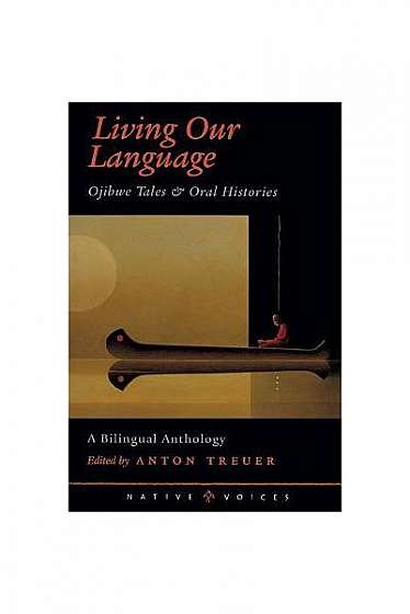 Living Our Language: Ojibwe Tales & Oral Histories