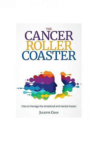 Coperta cărții The Cancer Roller Coaster: How to Manage the Emotional and Mental Impact