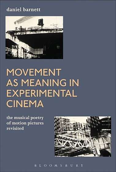 Coperta cărții Movement as Meaning in Experimental Cinema: The Musical Poetry of Motion Pictures Revisited