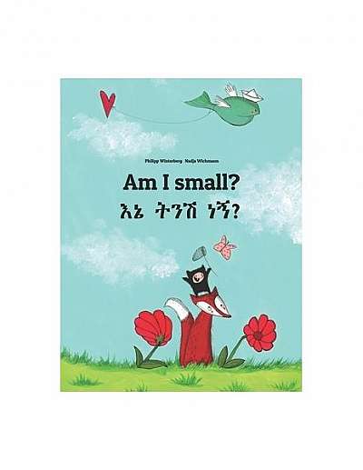 Am I Small?: Ene Tenese Nane? Children's Picture Book English-Amharic (Bilingual Edition)