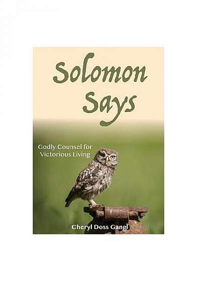 Coperta cărții Solomon Says: Godly Counsel for Victorious Living