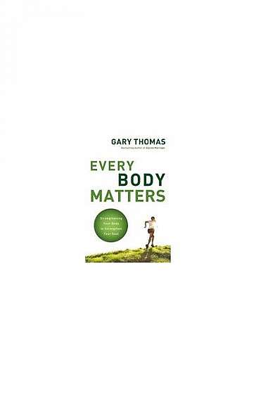 Every Body Matters: Strengthening Your Body to Strengthen Your Soul