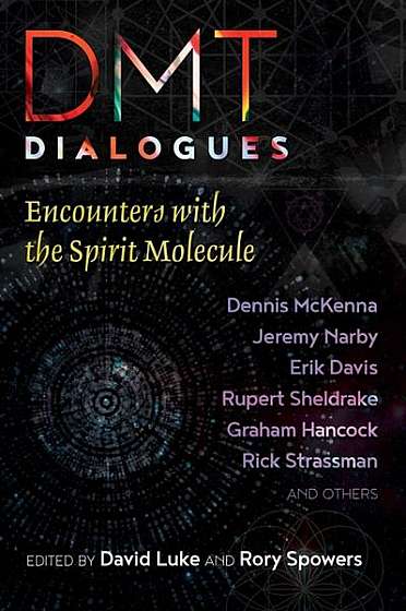 Dmt Dialogues: Encounters with the Divine Molecule