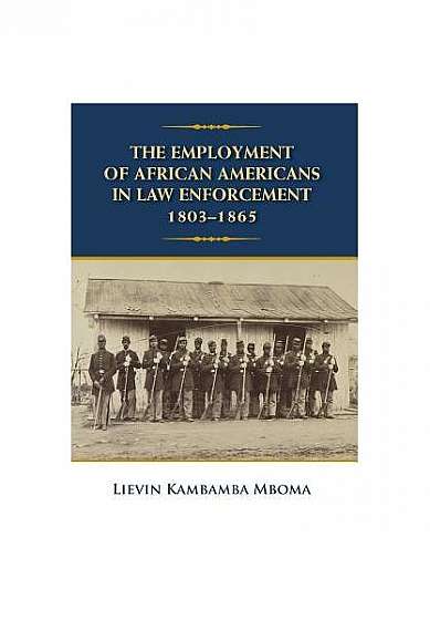 Coperta cărții The Employment of African Americans in Law Enforcement, 1803-1865: None