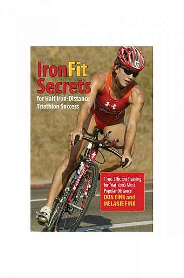 IronFit Secrets for Half Iron-Distance Triathlon Success: Time-Efficient Training for Triathlon's Most Popular Distance