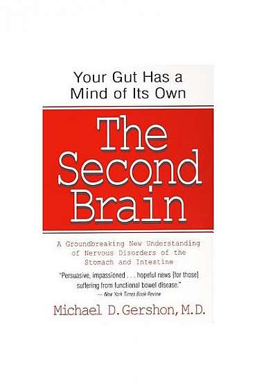 The Second Brain: The Scientific Basis of Gut Instinct & a Groundbreaking New Understanding of Nervous Disorders of the Stomach & Intest