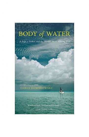 Body of Water: A Sage, a Seeker, and the World's Most Elusive Fish