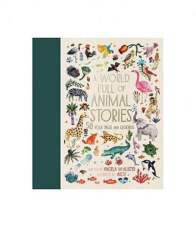 A World Full of Animal Stories: 50 Favourite Animal Folk Tales, Myths and Legends