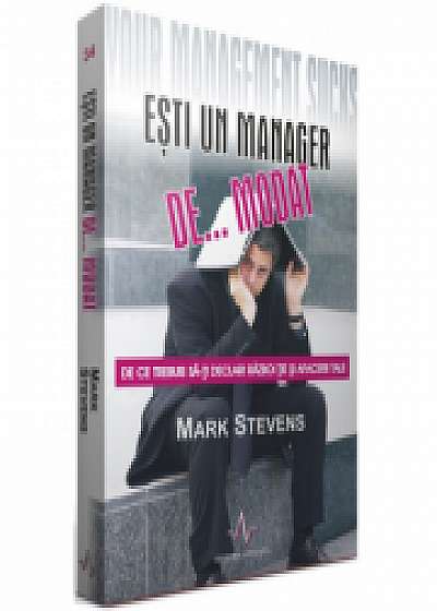 ESTI UN MANAGER DE... MODAT - De ce trebuie sa-ti declari razboi tie si afacerii tale - Mark Stevens
