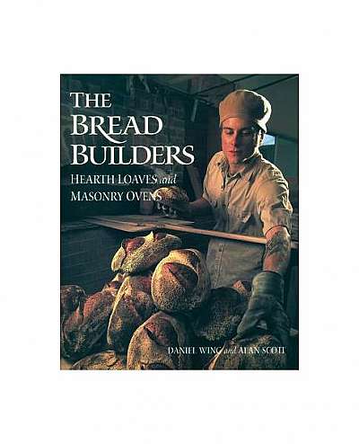 Coperta cărții The Bread Builders: Hearth Loaves and Masonry Ovens