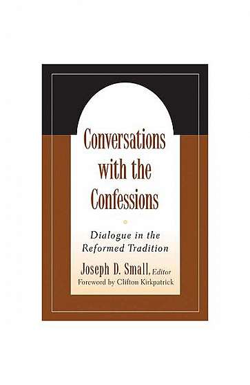 Conversations with the Confessions: Dialogue in the Reformed Tradition