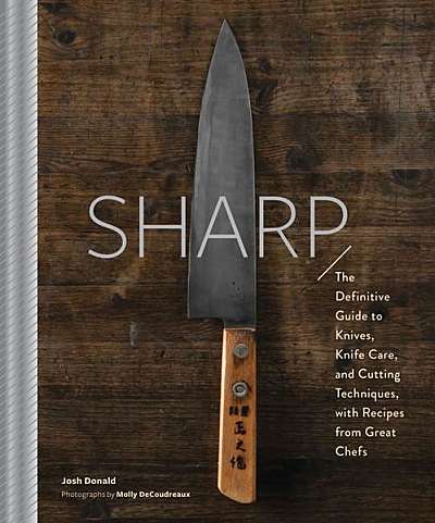 Coperta cărții Sharp: The Definitive Introduction to Knives, Sharpening, and Cutting Techniques, with Recipes from Great Chefs