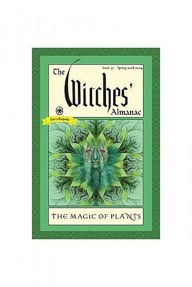 The Witches' Almanac, Issue 37, Spring 2018-2019: The Magic of Plants