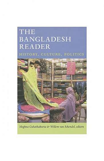 The Bangladesh Reader: History, Culture, Politics