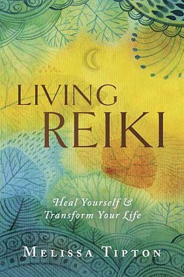 Living Reiki: Heal Yourself and Transform Your Life