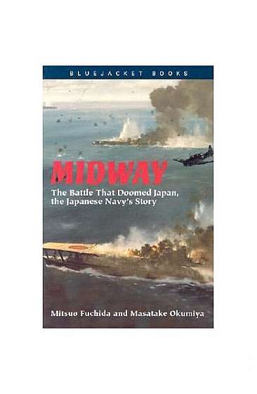 Midway: The Battle That Doomed Japan, the Japanese Navy's Story