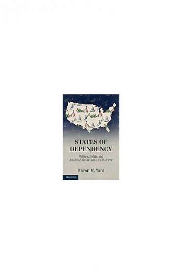 Coperta cărții States of Dependency: Welfare, Rights, and American Governance, 1935 1972
