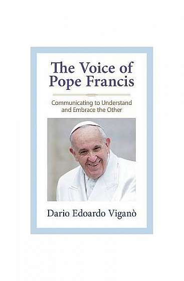 The Voice of Pope Francis: Communicating to Understand and Embrace the Other