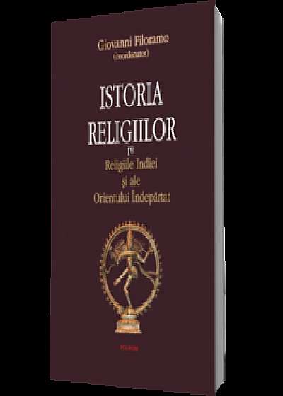 Istoria religiilor. Vol. IV Religiile Indiei şi ale Orientului Îndepărtat
