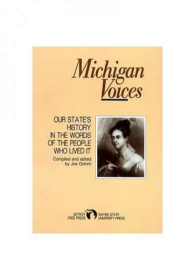 Michigan Voices: Our State's History in the Words of the People Who Lived It
