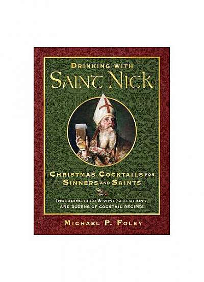 Drinking with Saint Nick: Christmas Cocktails for Sinners and Saints