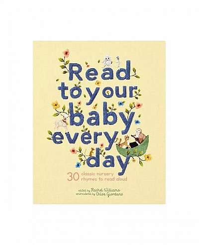 Read to Your Baby Every Day: 30 Best-Loved Nursery Rhymes and Songs to Read Aloud
