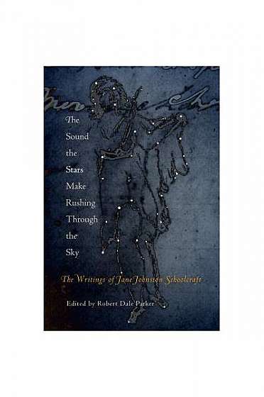 Coperta cărții The Sound the Stars Make Rushing Through the Sky: The Writings of Jane Johnston Schoolcraft