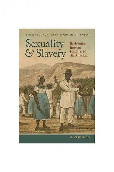 Sexuality and Slavery: Reclaiming Intimate Histories in the Americas