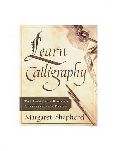 Learn Calligraphy: The Complete Book of Lettering and Design