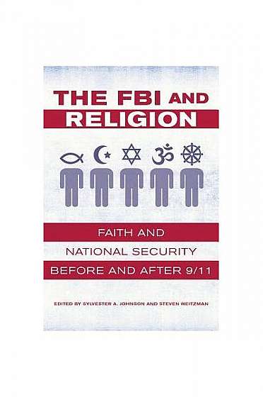 The FBI and Religion: Faith and National Security Before and After 9/11