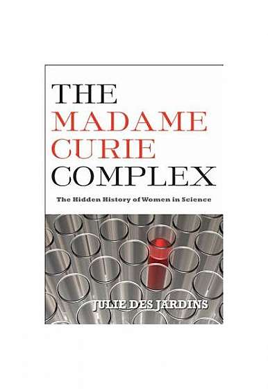 The Madame Curie Complex: The Hidden History of Women in Science