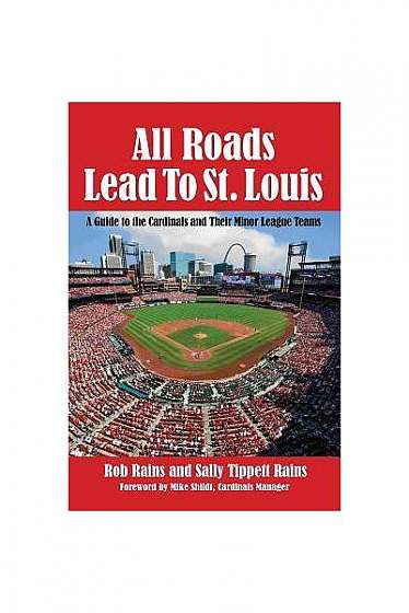All Roads Lead to St. Louis: A Guide to the Cardinals and Their Minor League Teams