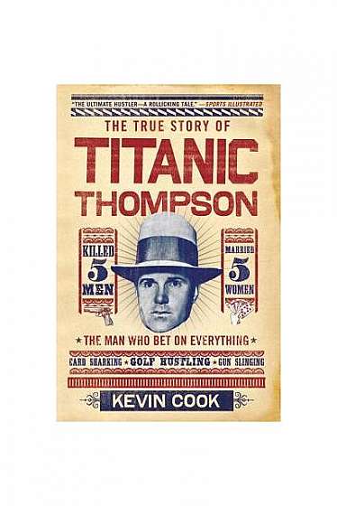 Titanic Thompson: The Man Who Bet on Everything