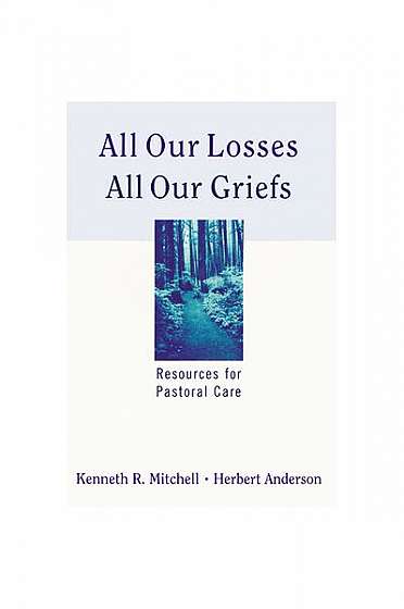 Coperta cărții All Our Losses, All Our Griefs: Resources for Pastoral Care