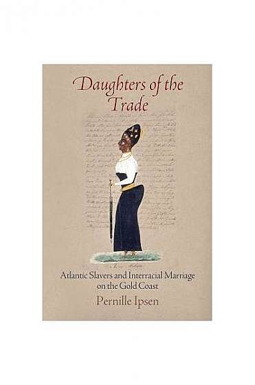 Daughters of the Trade: Atlantic Slavers and Interracial Marriage on the Gold Coast