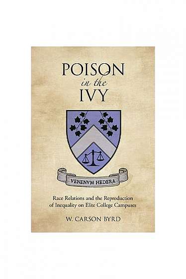 Coperta cărții Poison in the Ivy: Race Relations and the Reproduction of Inequality on Elite College Campuses