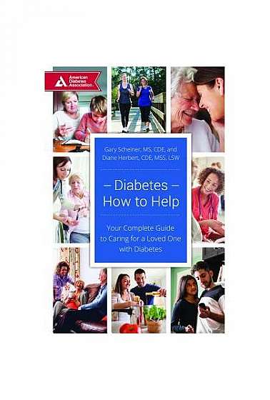 Diabetes--How to Help: Your Complete Guide to Caring for a Loved One with Diabetes