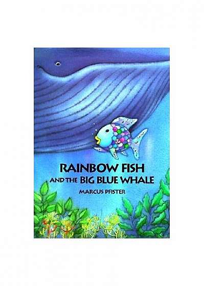 Rainbow Fish and the Big Blue Whale