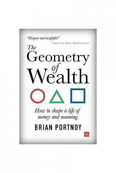 The Geometry of Wealth: How to Shape a Life of Money and Meaning