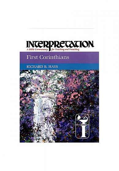 First Corinthians: Interpretation: A Bible Commentary for Teaching and Preaching