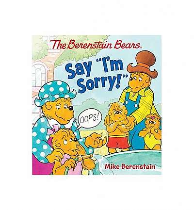 The Berenstain Bears Say "I'm Sorry!"