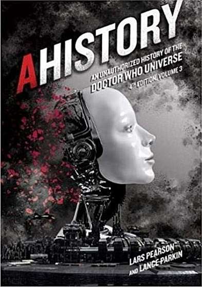 Ahistory: An Unauthorized History of the Doctor Who Universe (Fourth Edition Vol. 3)