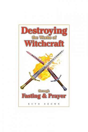 Destroying Works of Witchcraft: