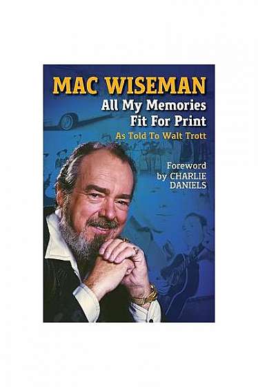 Mac Wiseman: All My Memories Fit for Print