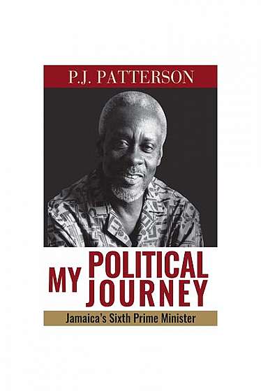 My Political Journey: Jamaica's Sixth Prime Minister