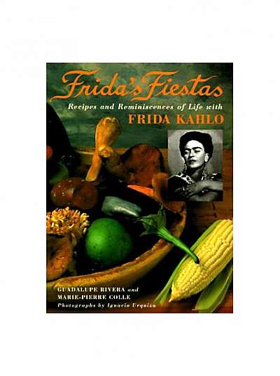 Frida's Fiestas: Recipes and Reminiscences of Life with Frida Kahlo