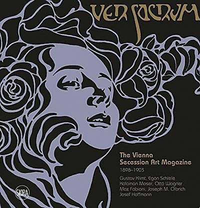Ver Sacrum: The Vienna Secession Art Magazine 1898-1903: Gustav Klimt, Egon Schiele, Koloman Moser, Otto Wagner, Max Fabiani, Joseph Maria Olbrich, Jo