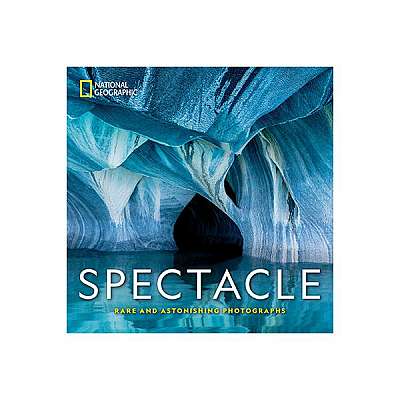Coperta cărții National Geographic Spectacle: Rare and Astonishing Photographs
