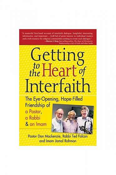 Getting to the Heart of Interfaith: The Eye-Opening, Hope-Filled Friendship of a Pastor, a Rabbi & a Sheikh